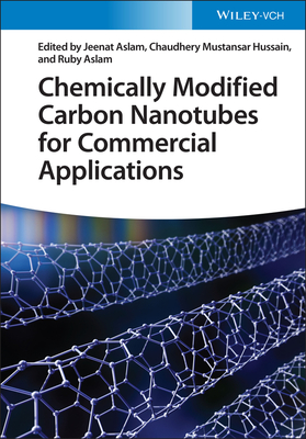 Chemically Modified Carbon Nanotubes for Commercial Applications - Aslam, Jeenat (Editor), and Hussain, Chaudhery Mustansar (Editor), and Aslam, Ruby (Editor)