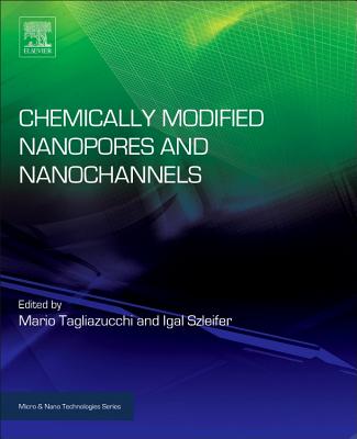 Chemically Modified Nanopores and Nanochannels - Tagliazucchi, Mario (Editor), and Szleifer, Igal (Editor)