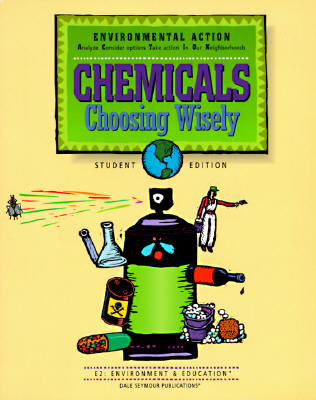Chemicals: Choosing Wisely, E2: Environment & Education - Anderson, Cathy (Editor), and E2 Environment & Education Project, and Hayes, Jeri (Editor)
