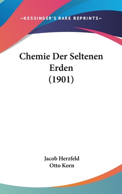 Chemie Der Seltenen Erden (1901) - Herzfeld, Jacob, and Korn, Otto