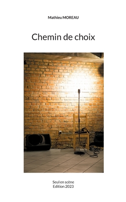 Chemin de choix: Seul en sc?ne - Moreau, Mathieu