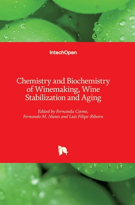 Chemistry and Biochemistry of Winemaking, Wine Stabilization and Aging - Cosme, Fernanda (Editor), and Nunes, Fernando M. (Editor), and Filipe-Ribeiro, Lus (Editor)