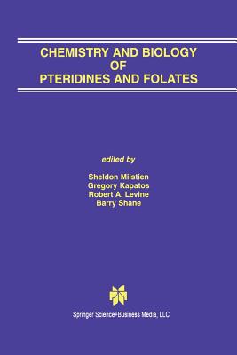 Chemistry and Biology of Pteridines and Folates: Proceedings of the 12th International Symposium on Pteridines and Folates, National Institutes of Health, Bethesda, Maryland, June 17-22, 2001 - Milstien, Sheldon (Editor), and Kapatos, Gregory (Editor), and Levine, Robert A (Editor)