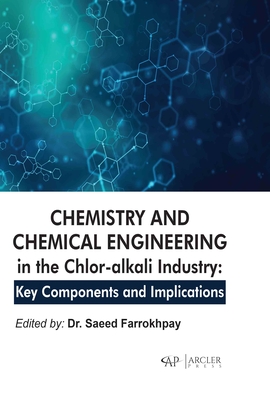 Chemistry and Chemical Engineering in the Chlor-Alkali Industry: Key Components and Implications - Farrokhpay, Saeed (Editor)
