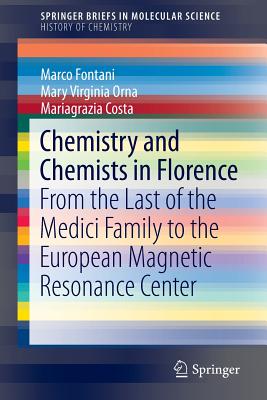 Chemistry and Chemists in Florence: From the Last of the Medici Family to the European Magnetic Resonance Center - Fontani, Marco, and Orna, Mary Virginia, and Costa, Mariagrazia