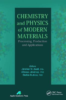 Chemistry and Physics of Modern Materials: Processing, Production and Applications - Aneli, Jimsher N (Editor), and Jimenez, Alfonso (Editor), and Kubica, Stefan (Editor)