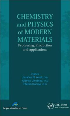 Chemistry and Physics of Modern Materials: Processing, Production and Applications - Aneli, Jimsher N (Editor), and Jimenez, Alfonso (Editor), and Kubica, Stefan (Editor)