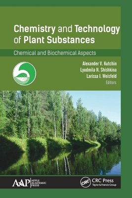 Chemistry and Technology of Plant Substances: Chemical and Biochemical Aspects - Kutchin, Alexander V (Editor), and Shishkina, Lyudmila N (Editor), and Weisfeld, Larissa I (Editor)