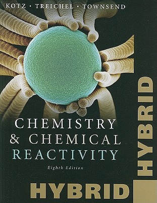 Chemistry & Chemical Reactivity, Hybrid - Kotz, John C, and Treichel, Paul M, and Townsend, John R