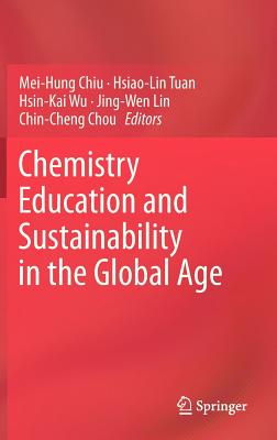 Chemistry Education and Sustainability in the Global Age - Chiu, Mei-Hung (Editor), and Tuan, Hsiao-Lin (Editor), and Wu, Hsin-Kai (Editor)