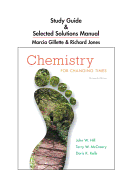 Chemistry for Changing Times: Study Guide & Selected Solutions Manual