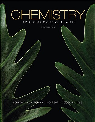 Chemistry for Changing Times - Hill, John W, and Kolb, Doris K, and McCreary, Terry W