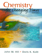 Chemistry for Changing Times - Hill, John William, and Kolb, Doris K
