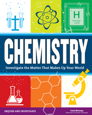 Chemistry: Investigate the Matter That Makes Up Your World - Mooney, Carla