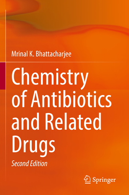 Chemistry of Antibiotics and Related Drugs - Bhattacharjee, Mrinal K.