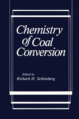 Chemistry of Coal Conversion - Schlosberg, Richard H