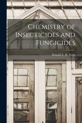 Chemistry of Insecticides and Fungicides - Frear, Donald E H (Donald Elisha Ha (Creator)