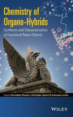 Chemistry of Organo-Hybrids: Synthesis and Characterization of Functional Nano-Objects - Charleux, Bernadette, and Coperet, Christophe, and Lacote, Emmanuel