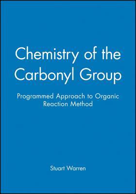 Chemistry of the Carbonyl Group - Programmed Approach to Organic Reaction Method - Warren, Stuart