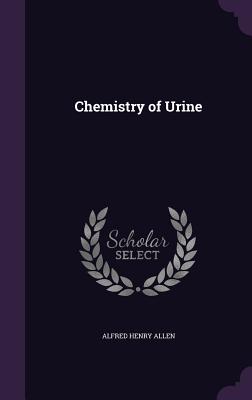 Chemistry of Urine - Allen, Alfred Henry