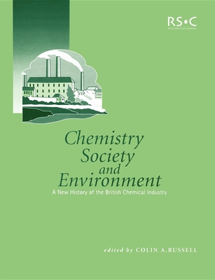 Chemistry, Society and Environment: A New History of the British Chemical Industry - Russell, Colin A, and Wilmot, S A H, and Campbell, V