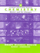 Chemistry, Student Solutions Manual: The Study of Matter and Its Changes - Brady, James E, and Russell, Joel W, and Holum, John R