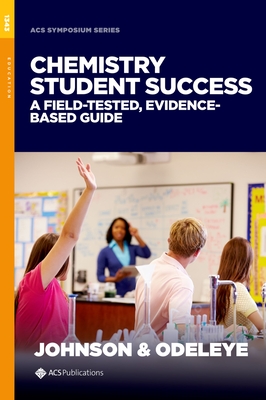 Chemistry Student Success: A Field-Tested, Evidence-Based Guide - Johnson, Amy (Editor), and Odeleye, Oluwatobi O (Editor)