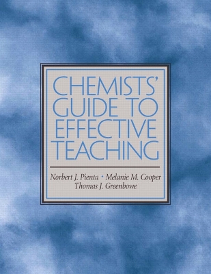 Chemists' Guide to Effective Teaching - Pienta, Norbert J (Editor), and Cooper, Melanie M (Editor), and Greenbowe, Thomas J, Professor (Editor)