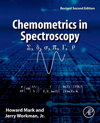 Chemometrics in Spectroscopy: Revised Second Edition - Mark, Howard, and Workman Jr, Jerry