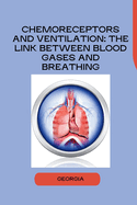 Chemoreceptors and Ventilation: The Link Between Blood Gases and Breathing