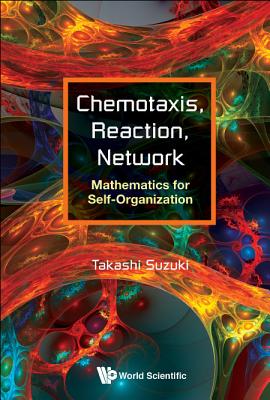 Chemotaxis, Reaction, Network: Mathematics For Self-organization - Suzuki, Takashi