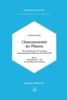 Chemotaxonomie Der Pflanzen: Eine bersicht ber Die Verbreitung Und Die Systematische Bedeutung Der Pflanzenstoffe. Band 3: Dicotyledoneae: Acanthaceae -- Cyrillaceae - Hegnauer, R