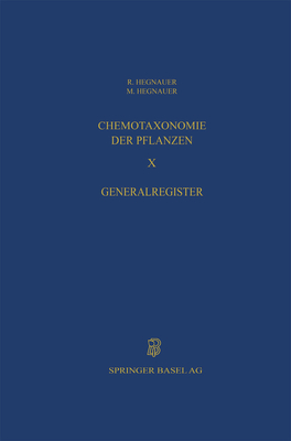 Chemotaxonomie Der Pflanzen: Eine Ubersicht Uber Die Verbreitung Und Die Systematische Bedeutung Der Pflanzenstoffe - Hegnauer, R