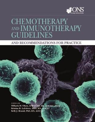 Chemotherapy and Immunotherapy Guidelines and Recommendations for Practice - Oncology Nursing Society, and Olsen, MiKaela (Editor), and Lefebvre, Kris (Editor)