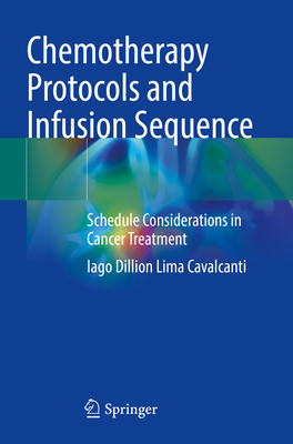 Chemotherapy Protocols and Infusion Sequence: Schedule Consideration in Cancer Treatment - Lima Cavalcanti, Iago Dillion