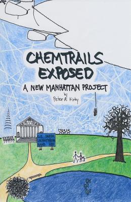 Chemtrails Exposed: A New Manhattan Project - Kirby, Peter a