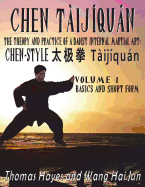 Chen Taijiquan: The Theory and Practice of a Daoist Internal Martial Art: Volume 1 - Basics and Short Form