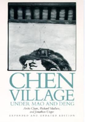 Chen Village Under Mao and Deng, Expanded and Updated Edition - Chan, Anita, Ph.D., and Madsen, Richard, and Unger, Jonathan, Professor