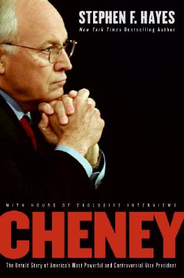 Cheney: The Untold Story of the Most Powerful and Controversial Vice President in American History - Hayes, Stephen F