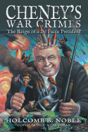 Cheney's War Crimes: The Reign of a de Facto President