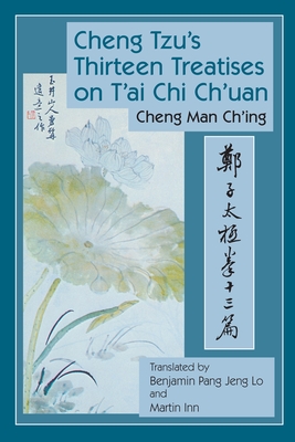 Cheng Tzu's Thirteen Treatises on t'Ai Chi Ch'uan - Man-Ch'ing, Cheng, and Lo, Benjamin Pang Jeng (Translated by), and Inn, Martin (Translated by)