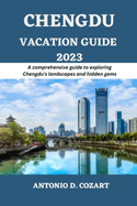 Chengdu Vacation Guide 2023: A comprehensive guide to exploring Chengdu's landscape and hidden gems