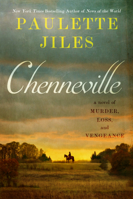 Chenneville: A Novel of Murder, Loss, and Vengeance - Jiles, Paulette