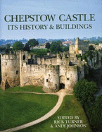 Chepstow Castle: Its History and Buildings