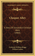 Chequer Alley: A Story of Successful Christian Work (1866)