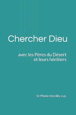 Chercher Dieu avec les P?res du D?sert et leurs h?ritiers - Nau Op, Pascale-Dominique (Editor), and Marie-Ancilla Op