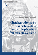 Chercheurs d'Or Noir: Une Histoire de la Recherche Ptrolire Franaise Au Xxe Sicle