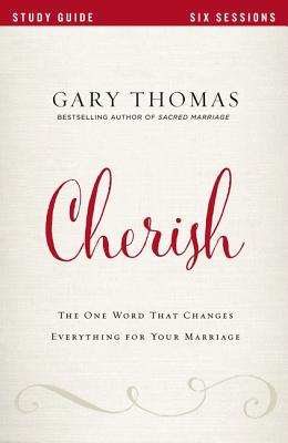 Cherish Bible Study Guide: The One Word That Changes Everything for Your Marriage - Thomas, Gary, and Graybill, Bethany O.