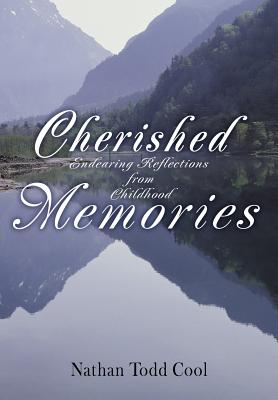 Cherished Memories: Endearing Reflections from Childhood - Cool, Nathan Todd