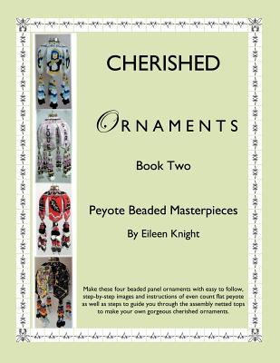 Cherished Ornaments Book Two: Peyote Beaded Masterpieces - Knight, Eileen